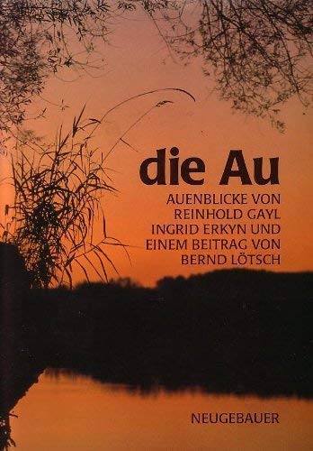 die au. auenblicke von reinhold gayl, ingrid erkyn und einem beitrag von bernd lötsch