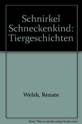 Schnirkel Schneckenkind: Tiergeschichten - Renate Welsh