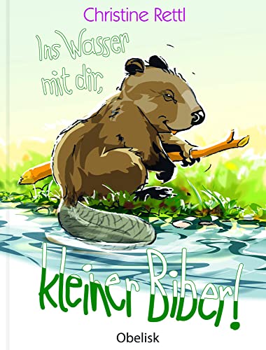 Imagen de archivo de Ins Wasser mit dir, kleiner Biber! -Language: german a la venta por GreatBookPrices