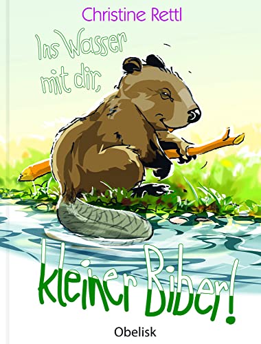 Stock image for Ins Wasser mit dir, kleiner Biber! -Language: german for sale by GreatBookPrices