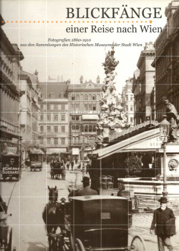 Beispielbild fr Blickfnge einer Reise nach Wien. Fotografien 1860-1910 aus den Sammlungen des Historischen Museums der Stadt Wien zum Verkauf von medimops