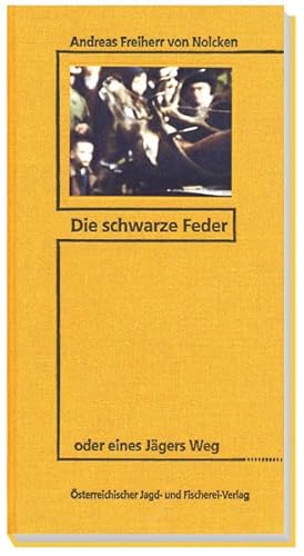 Die schwarze Feder : oder eines Jägers Weg - Andreas Frhr. von Nolcken