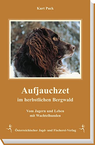 Stock image for Aufjauchzet Im Herbstlichen Bergwald: Von Jagern Und Leben Mit Wachtelhunden. Mit Einer Geschichte Von Deutschen Wachtelhunden In sterreich for sale by Revaluation Books
