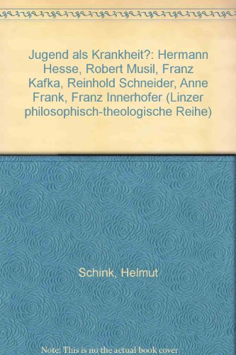 9783852142722: Jugend als Krankheit?: Hermann Hesse, Robert Musil, Franz Kafka, Reinhold Schneider, Anne Frank, Franz Innerhofer (Linzer philosophisch-theologische Reihe) (German Edition)