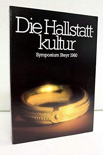 9783852143057: Die Hallstattkultur: Bericht ber das Symposium in Steyr 1980 aus Anlass der Internationalen Ausstellung des Landes Obersterreich