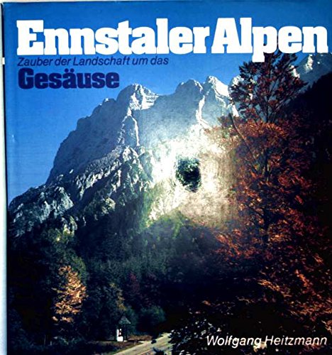 Stock image for Ennstaler Alpen. Zauber der Landschaft um das Gesuse for sale by medimops