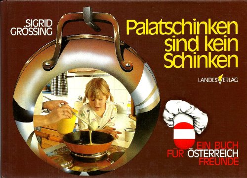 Palatschinken sind kein Schinken. Ein Buch für Österreichfreunde - Sigrid M Grössing