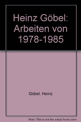 Heinz GoÌˆbel: Arbeiten von 1978-1985 (German Edition) (9783852144368) by GoÌˆbel, Heinz