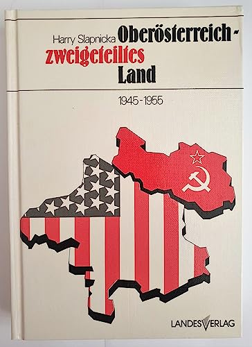 Oberösterreich - Zweigeteiltes Land 1945-1955 - Slapnicka, Harry