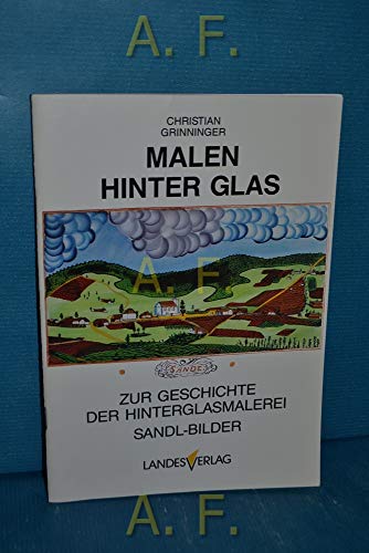 Malen hinter Glas. Mit Motiven aus Sandl, Buchers, Raimundsreut und Oberammergau - o. A.