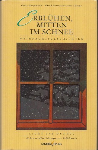 9783852145716: Erblhen, mitten im Schnee.... Licht ins Dunkel - Weihnachtsgeschichten. 66 Erstverffentlichungen von Radiohrern