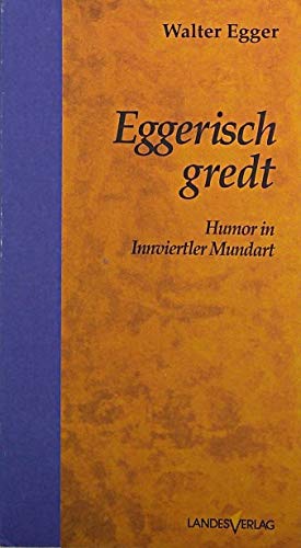 Beispielbild fr Eggerisch gredt. Humor in Innviertler Mundart zum Verkauf von Buchmarie