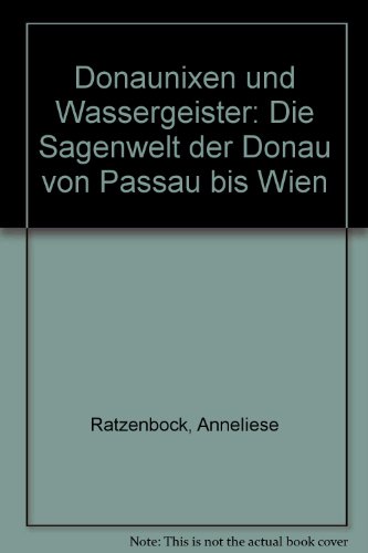 Imagen de archivo de Donaunixen und Wassergeister: Die Sagenwelt der Donau von Passau bis Wien (German Edition) a la venta por Ammareal