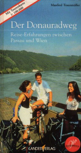 Der Donauradweg. Reise-Erfahrungen zwischen Passau und Wien