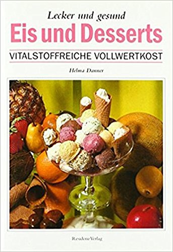 Imagen de archivo de Eis und Desserts lecker und gesund: Vitalstoffreiche Vollwertkost a la venta por medimops