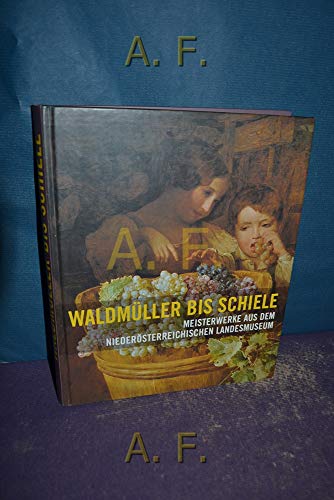 Stock image for Waldmller bis Schiele - Meisterwerke aus dem N Landesmuseum for sale by DI Barbara Oswald