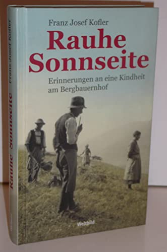 Imagen de archivo de Rauhe Sonnseite. Erinnerungen an eine Kindheit am Bergbauernhof a la venta por Antiquariat Armebooks