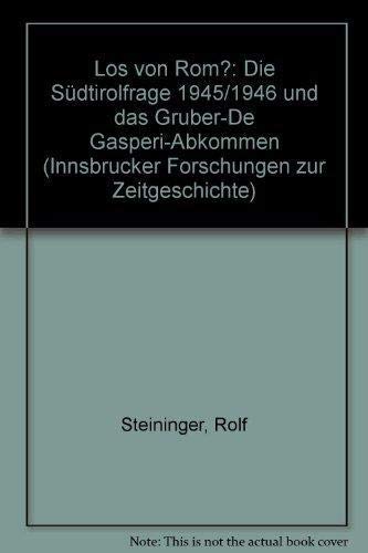 Los von Rom? Die Südtirolfrage 1945/46 und das Gruber-DeGasperi-Abkommen. Innsbrucker Forschungen...