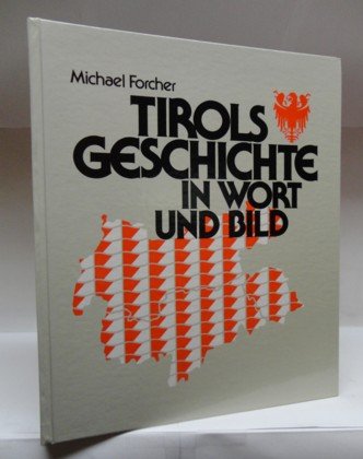 Tirols Geschichte in Wort und Bild : - Forcher, Michael