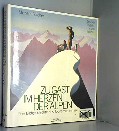 Zu Gast im Herzen der Alpen. Eine Bildgeschichte des Tourismus in Tirol. - Forcher, Michael