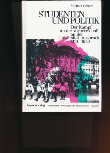 Studenten und Politik: Der Kampf um die Vorherrschaft an der Universita t Innsbruck, 1918-1938 (Innsbrucker Forschungen zur Zeitgeschichte) (German Edition) - Gehler, Michael