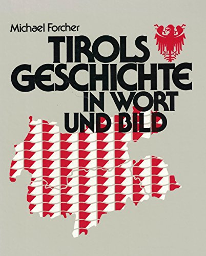 Tirols Geschichte in Wort und Bild. - Forcher, Michael