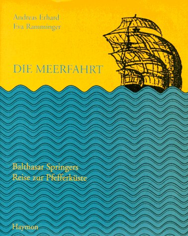 Die Meerfahrt. Balthasar Springers Reise zur Pfefferküste. Mit einem Faksimile des Buches von 1509.