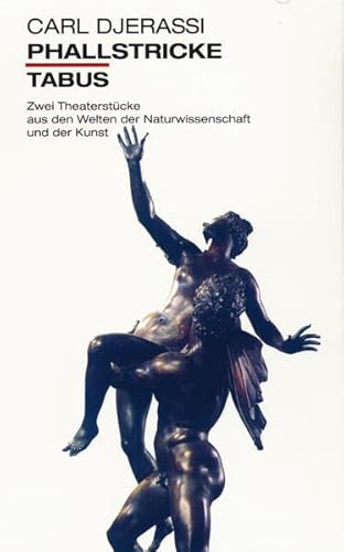 Phallstricke. Tabus. Zwei Theaterstücke aus den Welten der Naturwissenschaft Zwei Theaterstücke aus den Welten der Naturwissenschaft und der Kunst / Carl Djerassi. Aus dem Amerikan. von Ursula-Maria Mössner - Carl Djerassi