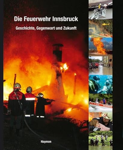 Die Feuerwehr Innsbruck : Geschichte, Gegenwart und Zukunft. Hrsg. v. Berufsfeuerwehrverband Innsbruck-Stadt - Na