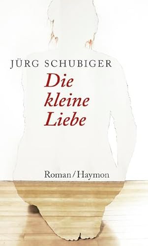 Die kleine Liebe : Roman - Jürg Schubiger