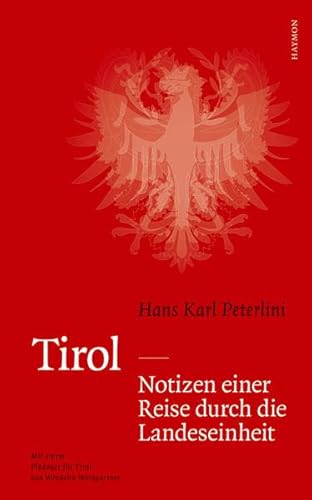 Tirol - Notizen einer Reise durch die Landeseinheit : Mit einem Plädoyer für Tirol v. Wendelin Weingartner - Hans K. Peterlini