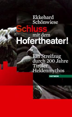 9783852185903: Schluss mit dem Hofertheater!. Ein Streifzug durch 200 Jahre Tiroler Heldenmythos