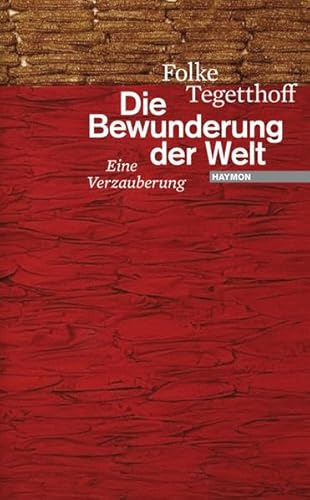 Die Bewunderung der Welt. Eine Verzauberung - Tegetthoff, Folke