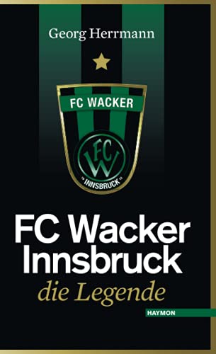 Stock image for FC Wacker Innsbruck. Die Legende for sale by medimops