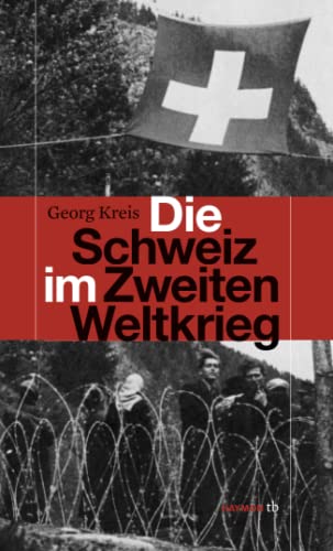 Die Schweiz im Zweiten Weltkrieg (9783852188683) by Kreis, Georg