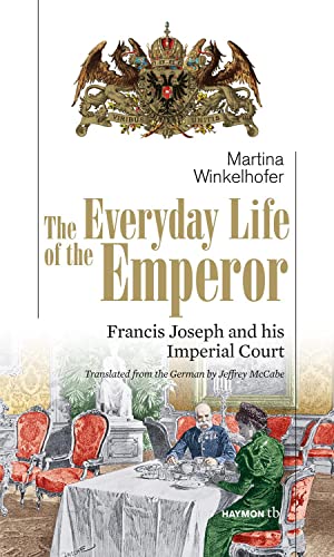 Beispielbild fr The Everyday Life of the Emperor: Francis Joseph and his Imperial Court zum Verkauf von WorldofBooks