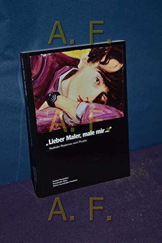 Lieber Maler, male mir .' Radikaler Realismus nach Picabia radikaler Realismus nach Picabia ; [die Ausstellung Lieber Maler, Male Mir ., Radikaler Realismus nach Picabia ist eine Zusammenarbeit der Schirn Kunsthalle Frankfurt, dem Centre Pompidou Paris und der Kunsthalle Wien ; 15. Januar 2003 - 6. April 2003] - Centre Pompidou Kunsthalle Wien und Schirn Kunshalle Frankfurt