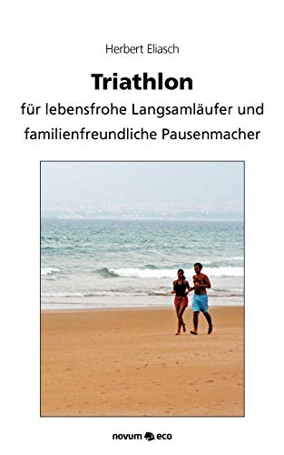 Stock image for Triathlon: fr lebensfrohe Langsamlufer und familienfreundliche Pausenmacher for sale by medimops