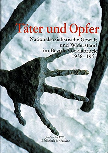 9783852520766: Tter und Opfer: Nationalsozialistische Gewalt und Widerstand im Bezirk Vcklabruck, 1938-1945