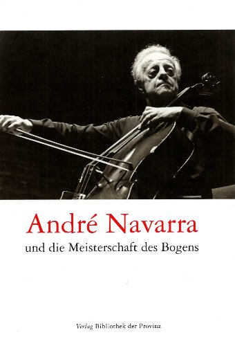 Stock image for Andr Navarra und die Meisterschaft des Bogens: Wiener Gesprche und Erinnerungen seiner Schler for sale by medimops