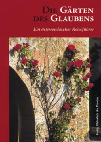 Beispielbild fr Die Grten des Glaubens: Eine Reise durch sterreichische Gartenanlagen zum Verkauf von medimops