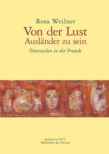 Von der Lust Ausländer zu sein. Österreicher in der Fremde. Hrsg. von Richard Pils.