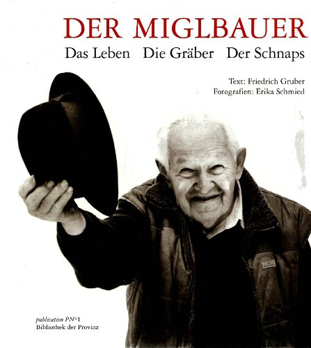 Beispielbild fr Der Miglbauer - Das Leben, Die Grber, Der Schnaps zum Verkauf von medimops