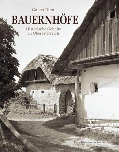 Bauernhöfe. Historische Gehöfte in Oberösterreich - Dimt, Gunter / Oberösterreichische Landesmuseen Linz (Hrsg.)