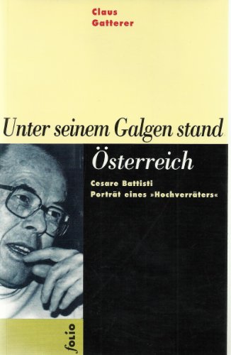 Unter seinem Galgen stand Österreich : Cesare Battisti, Porträt eines 