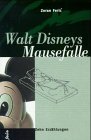 Walt Disneys Mausefalle - Zehn Erzählungen -- - Die Zeichnung der Mausefalle auf dem Titeldeckel ...