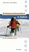 Schneeschuhwandern in Südtirol: Die 40 schönsten Touren - Stimpfl, Oswald, Oberrauch, Georg