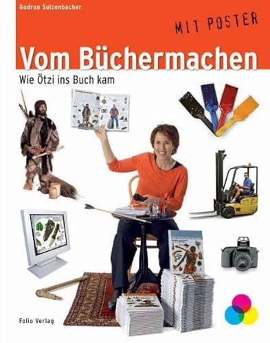 Vom Büchermachen: Wie Ötzi ins Buch kam - Sulzenbacher, Gudrun