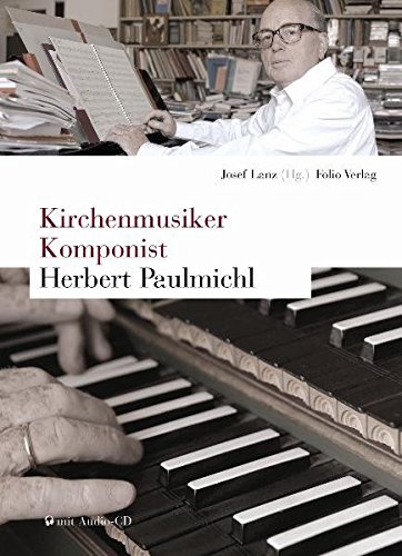 Herbert Paulmichl - Kirchenmusiker, Komponist. Mit Werkverzeichnis: 2 Bde. - Josef Lanz
