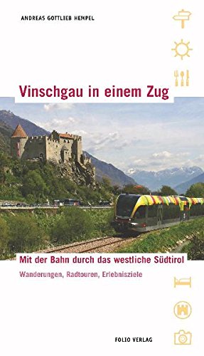 Vinschgau in einem Zug: Mit der Bahn durch das westliche Südtirol. Wanderungen, Radtouren, Erlebnis - Andreas Gottlieb Hempel